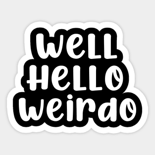 Well Hello Weirdo Sticker